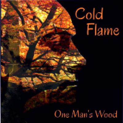 Cold Flame - One Mans Wood